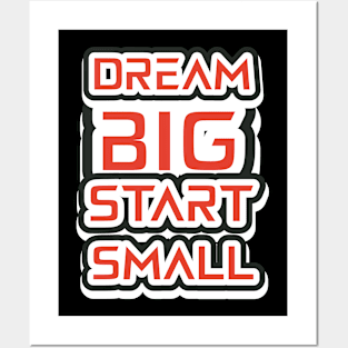 Dream Big Start Small Posters and Art